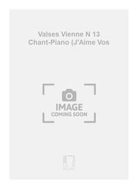 VALSES VIENNE N 13 CHANT-PIANO (J'AIME VOS CHANT