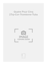 QUATRE POUR CINQ 2TRP-COR-TROMBONE-TUBA MUSIQUE D'ENSEMBLE