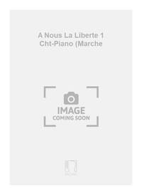 A NOUS LA LIBERTE 1 CHT-PIANO (MARCHE  CHANT