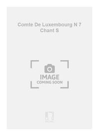 COMTE DE LUXEMBOURG N 7 CHANT S CHANT