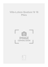 VILLA-LOBOS QUATUOR N 16 PTIES MUSIQUE D'ENSEMBLE