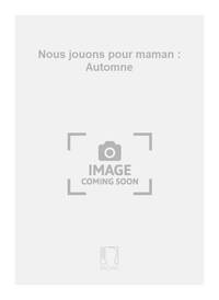 NOUS JOUONS POUR MAMAN: AUTOMNE