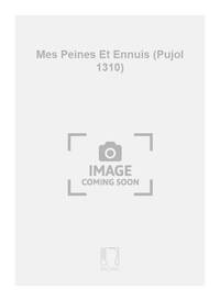 MES PEINES ET ENNUIS (PUJOL 1310)