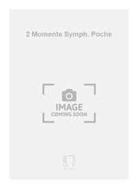 2 MOMENTS SYMPH. POCHE ORCHESTRE