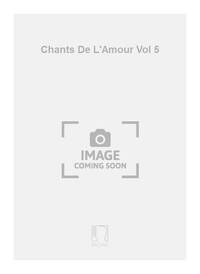 CHANTS DE L'AMOUR VOL 5 CHANT