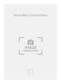 SERRE MOI..CHANT-PIANO  CHANT