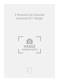 3 POEMES DE CHARLES OULMONT N 1 NEIGE CHANT