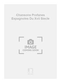 CHANSONS PROFANES ESPAGNOLES DU XVII SIECLE