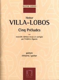 HEITOR VILLA-LOBOS  :  CINQ PRELUDES -  NOUVELLE EDITION REVUE ET CORRIGEE PAR FREDERIC ZIGANTE