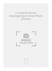 LA LIBERTE AMOUR ANDROGYNIQUE CHANT-PIANO (POEME CHANT