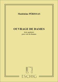 OUVRAGES DE DAMES 3 QUATUOR VX DE FEMMES  CHANT