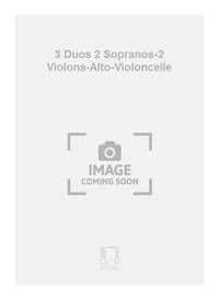 3 DUOS 2 SOPRANOS-2 VIOLONS-ALTO-VIOLONCELLE  CHANT