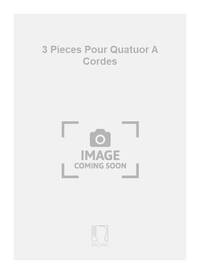 3 PIECES POUR QUATUOR A CORDES MUSIQUE D'ENSEMBLE
