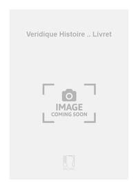 VERIDIQUE HISTOIRE .. LIVRET OPERA