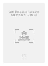 SIETE CANCIONES POPULARES ESPANOLAS N 4 JOTA VX CHANT