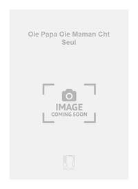 OIE PAPA OIE MAMAN CHT SEUL CHANT