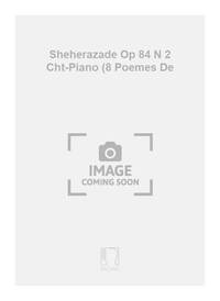 SHEHERAZADE OP 84 N 2 CHT-PIANO (8 POEMES DE CHANT