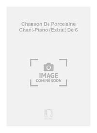 CHANSON DE PORCELAINE CHANT-PIANO (EXTRAIT DE 6 CHANT