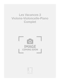 LES VACANCES 2 VIOLONS-VIOLONCELLE-PIANO COMPLET MUSIQUE D'ENSEMBLE