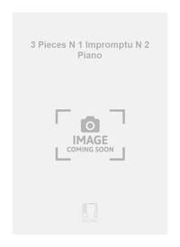 3 PIECES N 1 IMPROMPTU N 2 PIANO PIANO