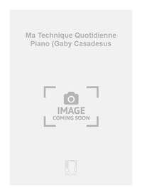MA TECHNIQUE QUOTIDIENNE PIANO (GABY CASADESUS FORMATION MUSICALE