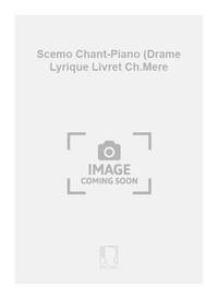 SCEMO CHANT-PIANO (DRAME LYRIQUE LIVRET CH.MERE CHANT