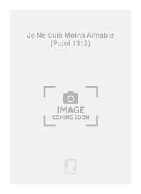 JE NE SUIS MOINS AIMABLE (PUJOL 1312)