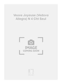 VEUVE JOYEUSE (VEDOVA ALLEGRA) N 4 CHT SEUL CHANT