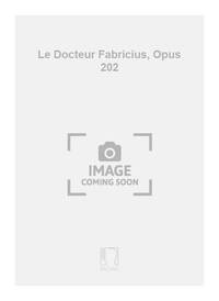 LE DOCTEUR FABRICIUS, OPUS 202 ORCHESTRE