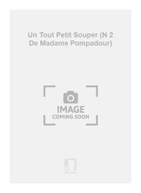 UN TOUT PETIT SOUPER (N 2 DE MADAME POMPADOUR) CHANT