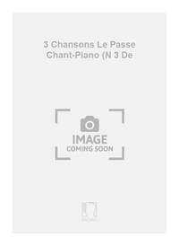 3 CHANSONS LE PASSE CHANT-PIANO (N 3 DE CHANT