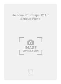 JE JOUE POUR PAPA 12 AIR SERIEUX PIANO PIANO
