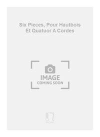 SIX PIECES, POUR HAUTBOIS ET QUATUOR A CORDES