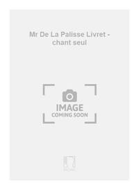 MR DE LA PALISSE LIVRET - CHANT SEUL OPERA