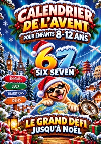 67 SIX SEVEN Le Grand Défi jusqu'à Noël: Calendrier de l'Avent pour enfants 8-12 ans