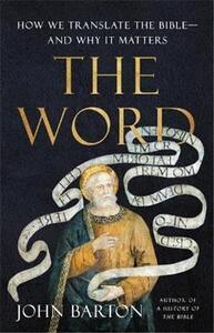 THE WORD : HOW WE TRANSLATE THE BIBLE AND WHY IT MATTERS /ANGLAIS