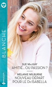 AMITIE... OU PASSION ? - NOUVEAU DEPART POUR LE DR ISABELLA