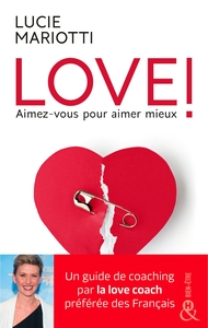 LOVE ! AIMEZ-VOUS POUR AIMER MIEUX - LE GUIDE DE COACHING AMOUREUX PAR LA LOVE COACH TV PREFEREE DES
