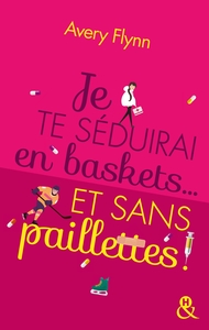 JE TE SEDUIRAI EN BASKETS... ET SANS PAILLETTES !