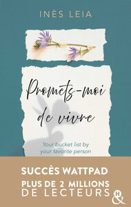 PROMETS-MOI DE VIVRE - YOUR BUCKET LIST BY YOUR FAVORITE PERSON - LE SUCCES WATTPAD AUX 2 MILLIONS D