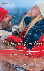 UNE FAMILLE POUR NOEL - LE NOEL DE TOUTES LES SURPRISES - UNE ETREINTE SOUS LA NEIGE - UN PAPA EN CA