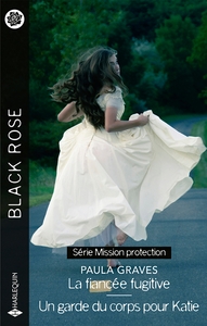 MISSION PROTECTION - TOMES 3 & 4 - LA FIANCEE FUGITIVE - UN GARDE DU CORPS POUR KATIE