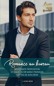 ROMANCE AU BUREAU - SEDUISANTE PROPOSITION - LE CHOIX DU DR SARAH FRANKLYN - CAPTIVE DE SON DESIR