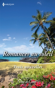 ROMANCES AU SOLEIL - COUP DE FOUDRE A HAWAI - LE SECRET DES SABLES - LA REVANCHE DU PRINCE