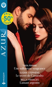 UNE SULFUREUSE VENGEANCE - LE SECRET DE CASSANDRA - L'AMANT ARGENTIN
