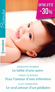 Le bébé d'une autre - Pour l'amour d'une infirmière - Le seul amour d'un pédiatre