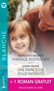 MARIAGE AUSTRALIEN - UNE PRINCESSE POUR PATIENTE - UN HOMME IDEAL POUR LE DR MITZI SANCHEZ