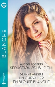 SEDUCTION SOUS LE GUI - UN CHEVALIER EN BLOUSE BLANCHE