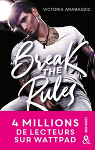 BREAK THE RULES - LA NOUVELLE REVELATION NEW ADULT : 4 MILLIONS DE LECTEURS SUR WATTPAD !