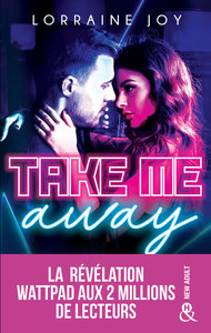 TAKE ME AWAY - , LA REVELATION NEW ADULT VENUE DE WATTPAD, DEJA 2 MILLIONS DE LECTEURS CONQUIS !